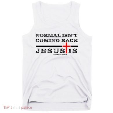 Normal Isn't Coming Back But Jesus Is Revelation 14 Tank Top