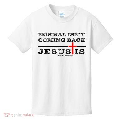 Normal Isn't Coming Back But Jesus Is Revelation 14 Kids T-Shirt