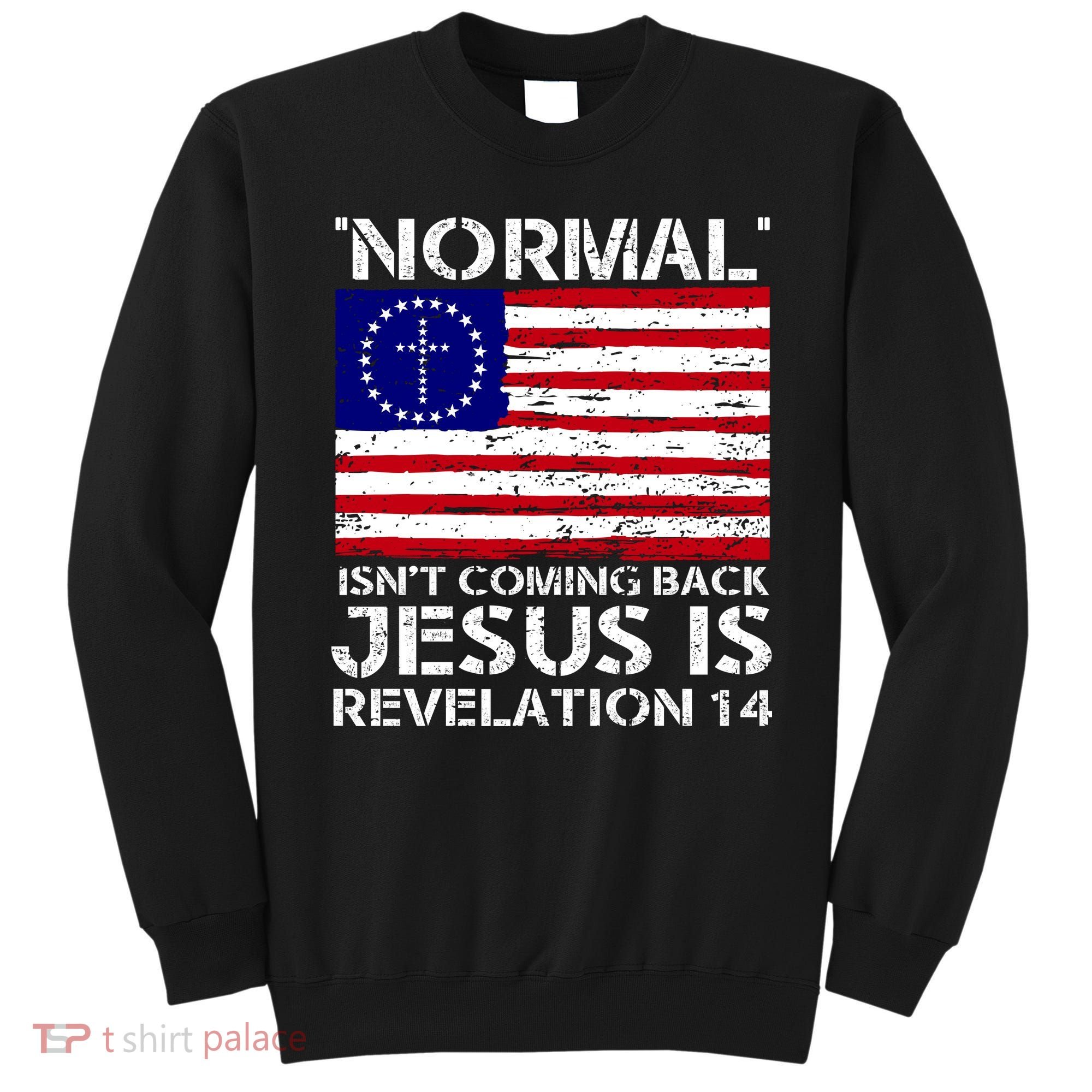 Norman Isnt Coming Back Jesus Is Revelation USA Flag Christianity Sweatshirt