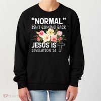 Normal Isn't Coming Back Jesus Is Revelation Flower Women's Sweatshirt thumb 0
