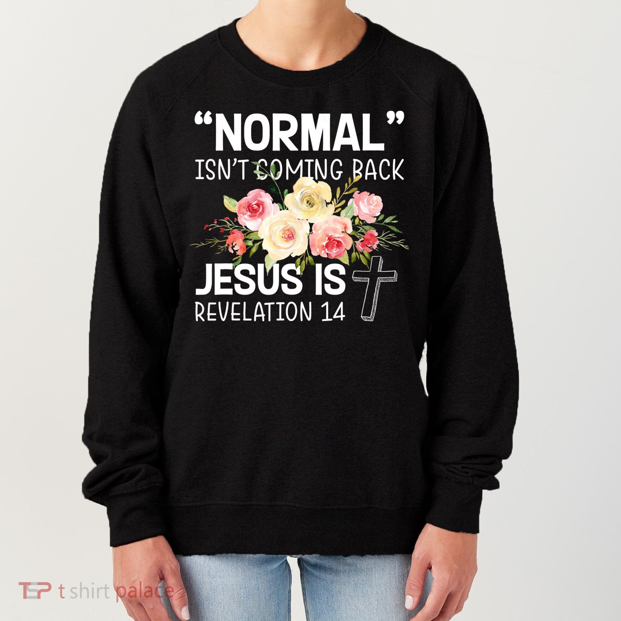 Normal Isn't Coming Back Jesus Is Revelation Flower Women's Sweatshirt