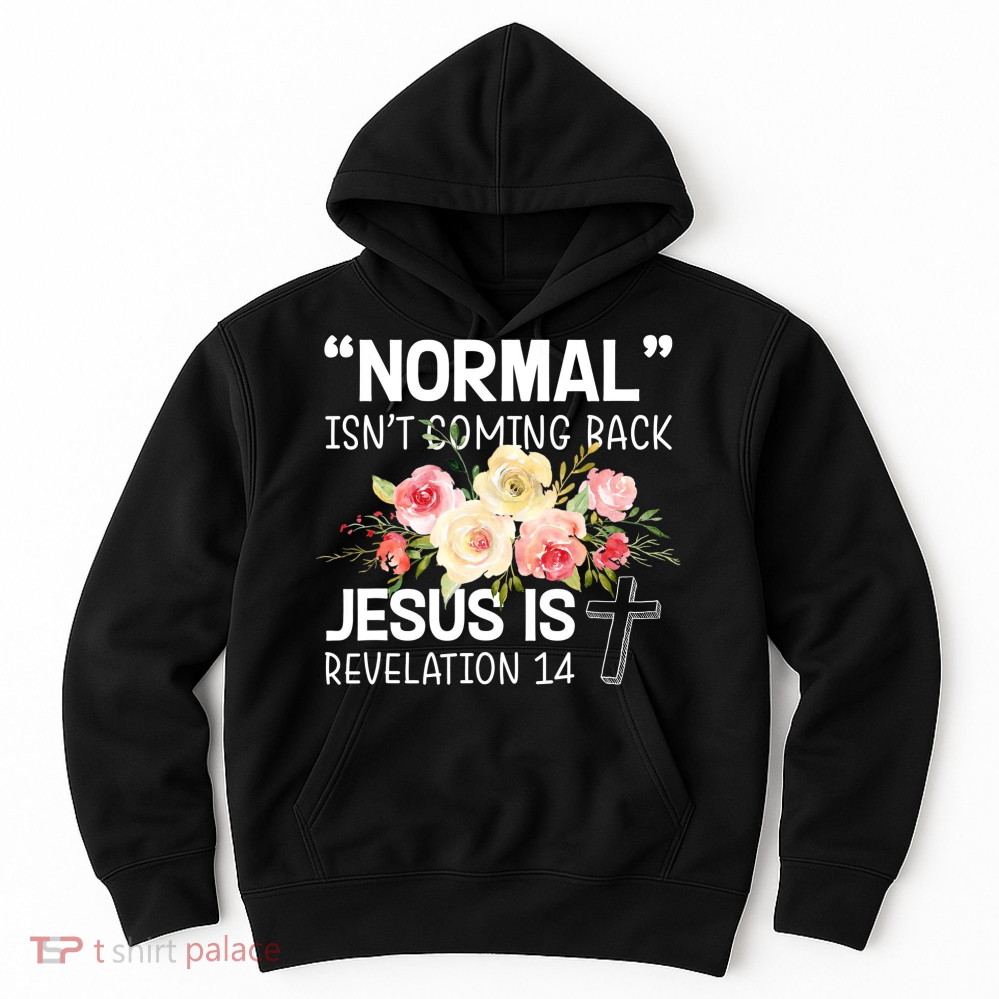 Normal Isn't Coming Back Jesus Is Revelation Flower Hoodie