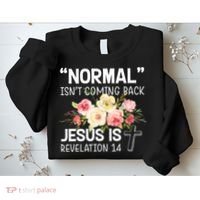 Normal Isn't Coming Back Jesus Is Revelation Flower Sweatshirt thumb 2