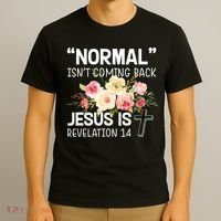 Normal Isn't Coming Back Jesus Is Revelation Flower T-Shirt thumb 3