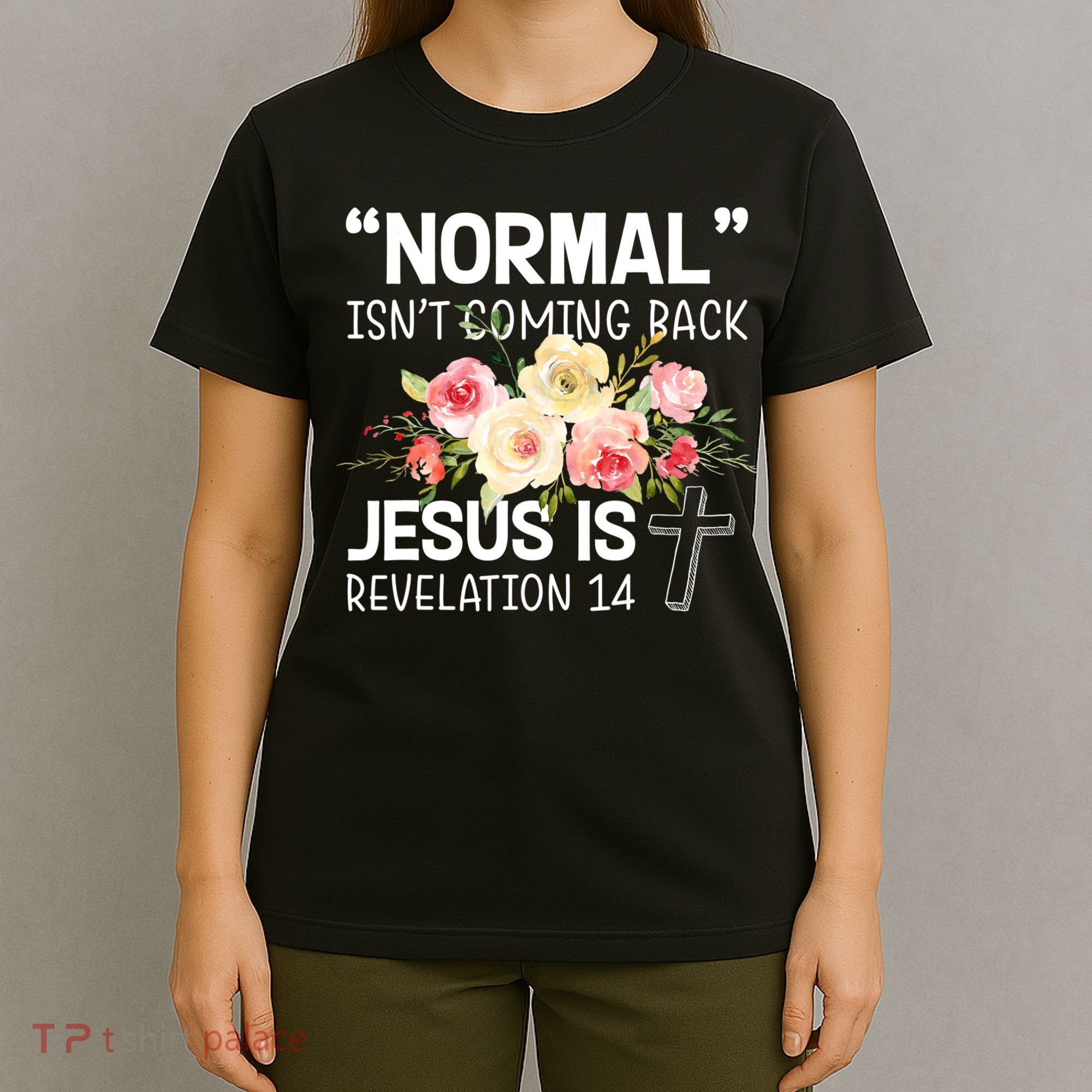 Normal Isn't Coming Back Jesus Is Revelation Flower T-Shirt