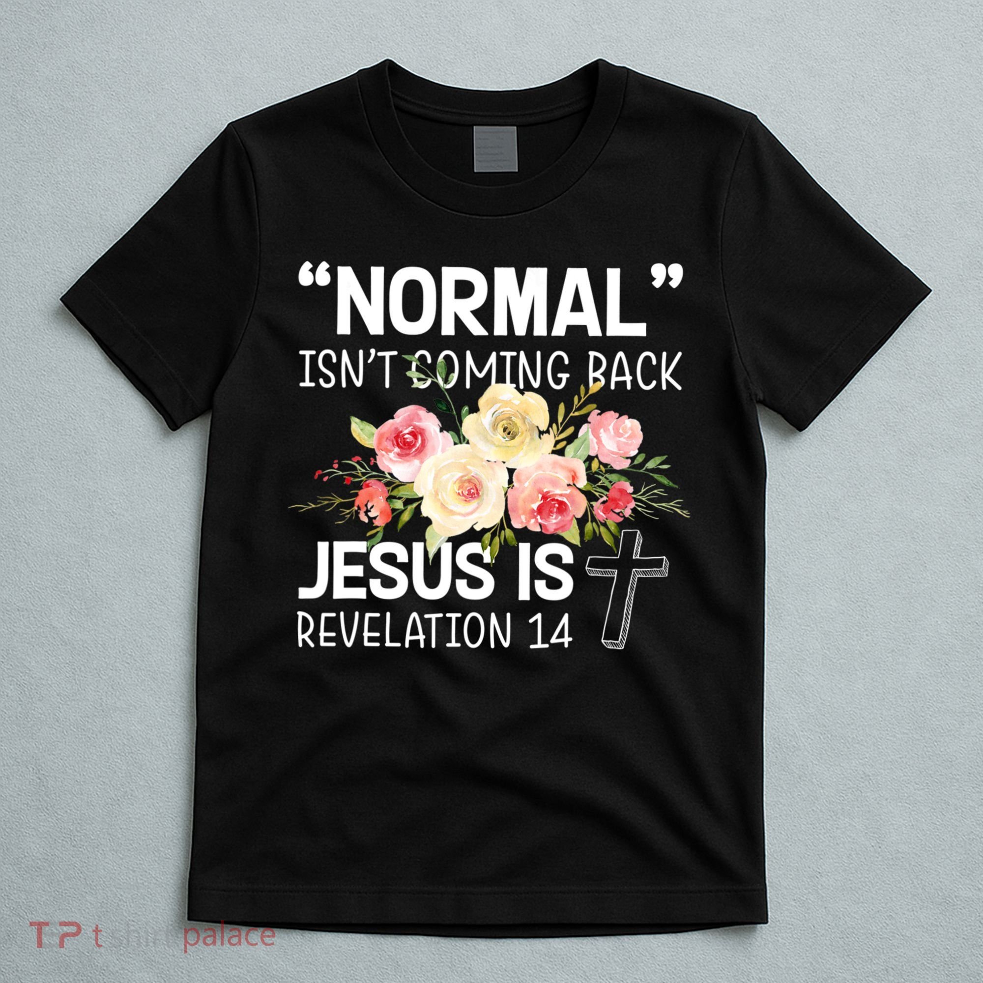 Normal Isn't Coming Back Jesus Is Revelation Flower T-Shirt