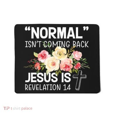 Normal Isn't Coming Back Jesus Is Revelation Flower Mousepad