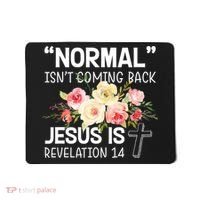Normal Isn't Coming Back Jesus Is Revelation Flower Mousepad thumb 0