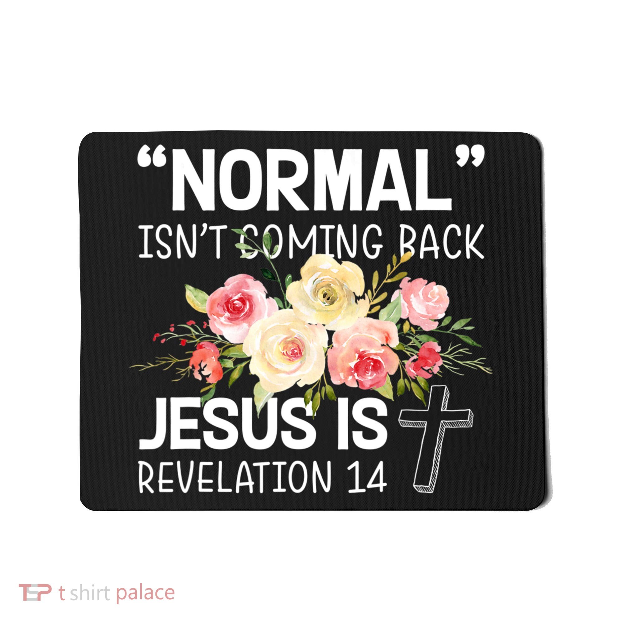 Normal Isn't Coming Back Jesus Is Revelation Flower Mousepad