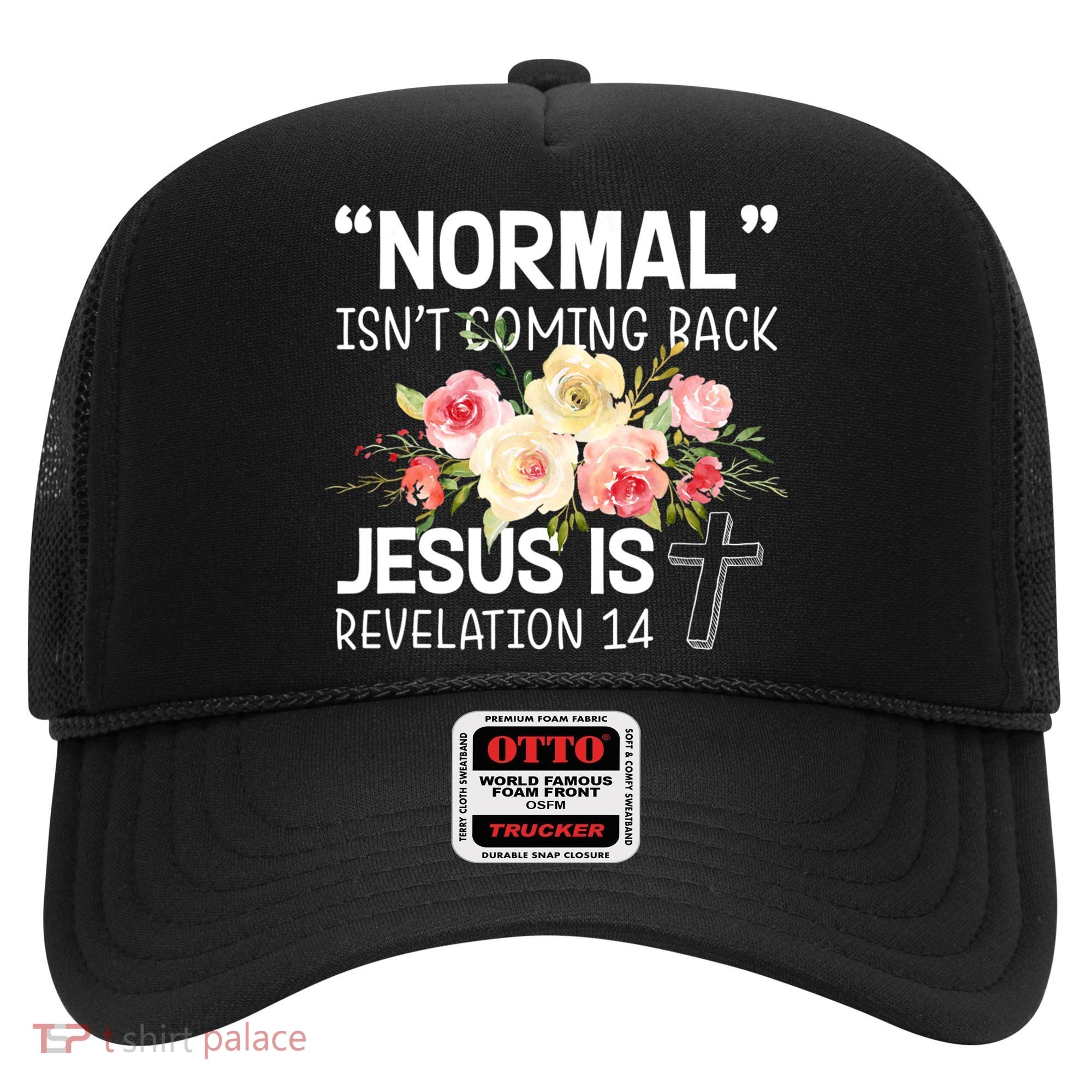 Normal Isn't Coming Back Jesus Is Revelation Flower Hat