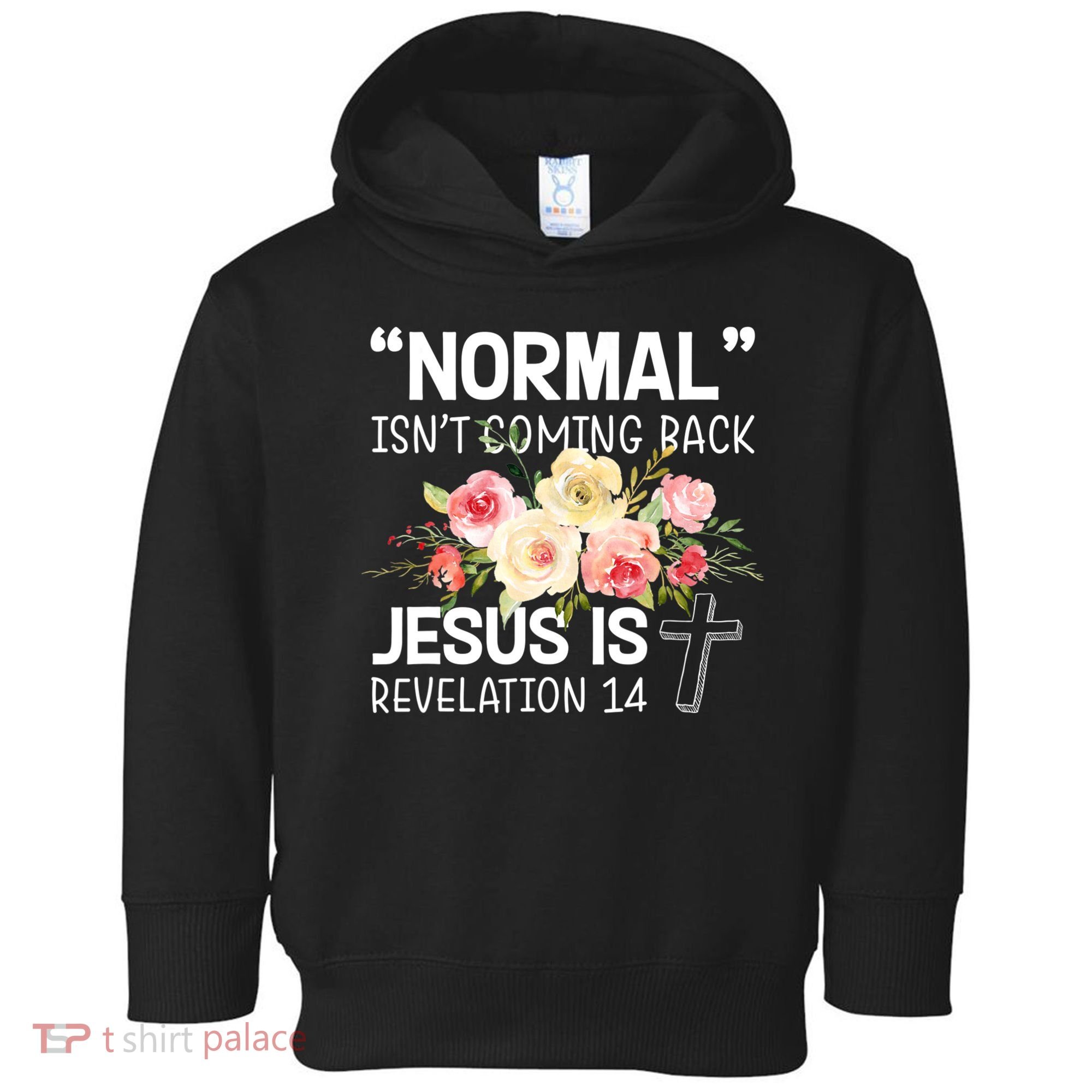 Normal Isn't Coming Back Jesus Is Revelation Flower Toddler Hoodie