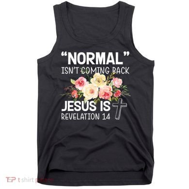 Normal Isn't Coming Back Jesus Is Revelation Flower Tank Top