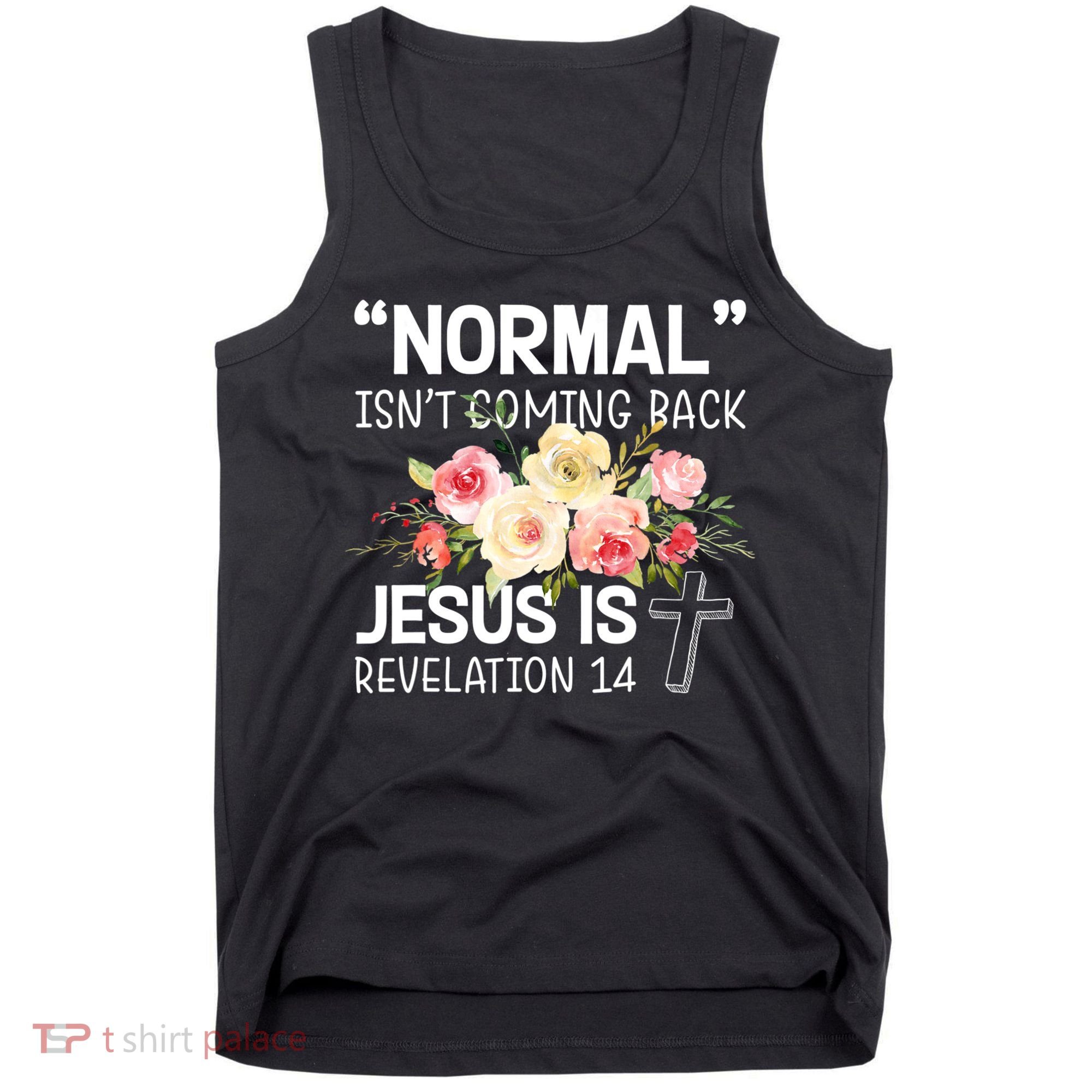 Normal Isn't Coming Back Jesus Is Revelation Flower Tank Top