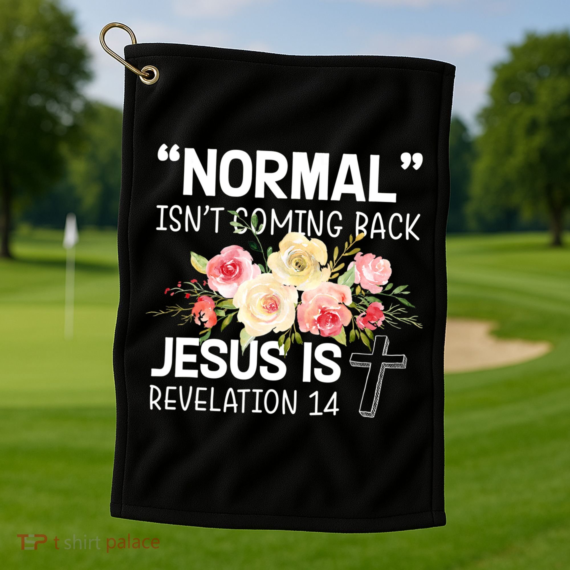 Normal Isn't Coming Back Jesus Is Revelation Flower Golf Towel