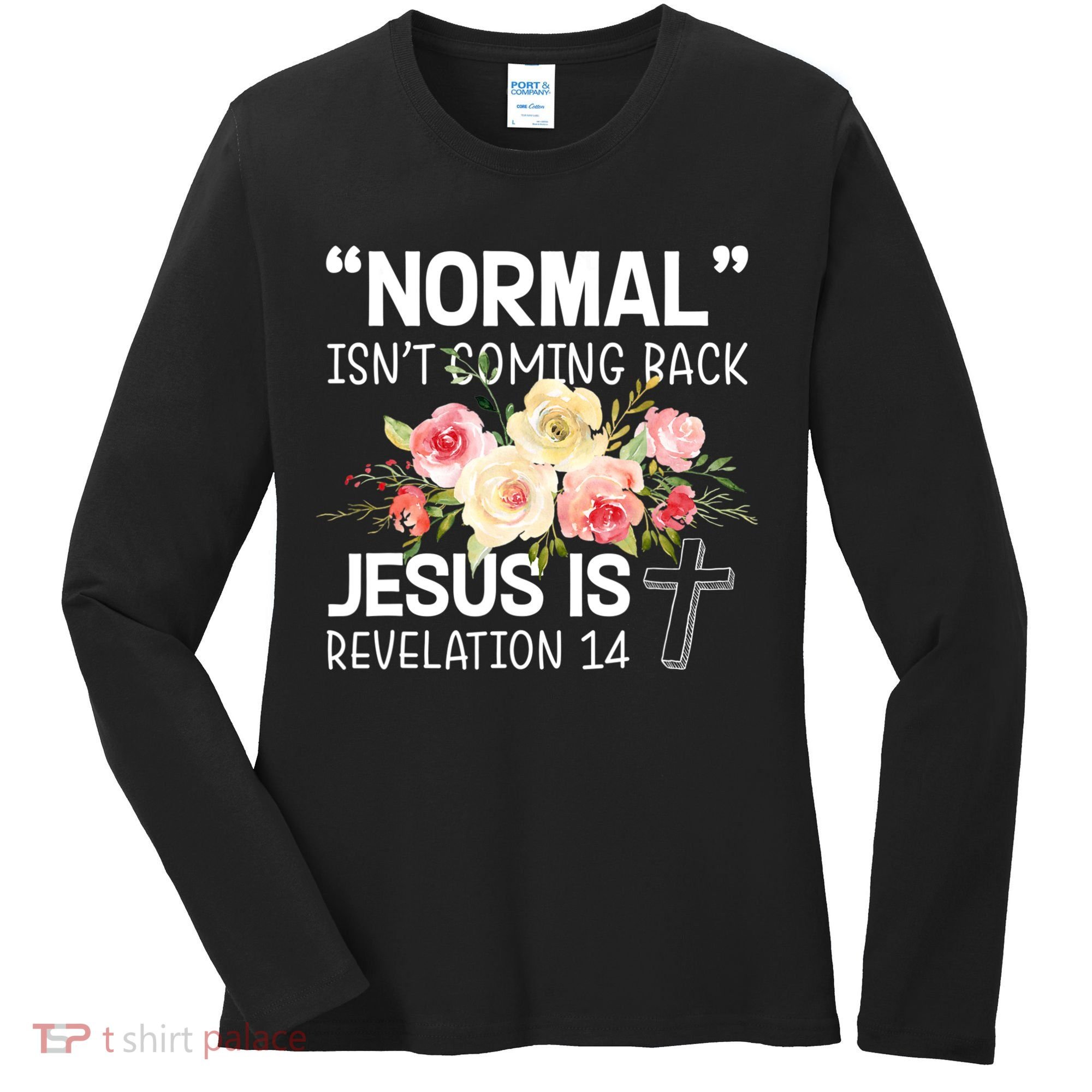 Normal Isn't Coming Back Jesus Is Revelation Flower Women's Long Sleeve Shirt