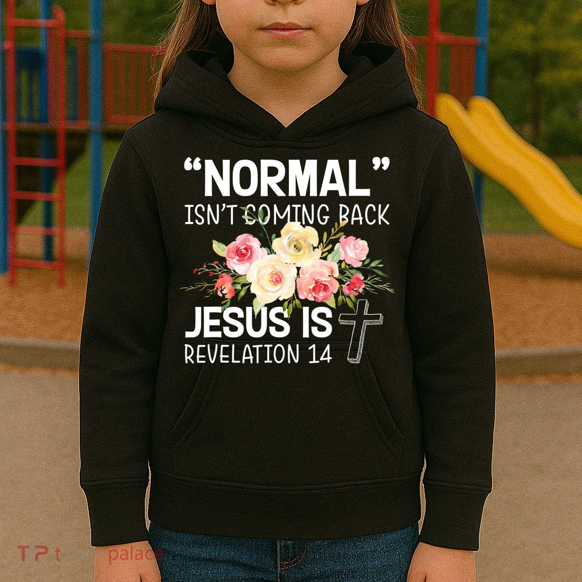 Normal Isn't Coming Back Jesus Is Revelation Flower Kids Hoodie