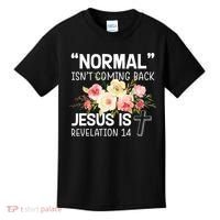 Normal Isn't Coming Back Jesus Is Revelation Flower Kids T-Shirt thumb 0