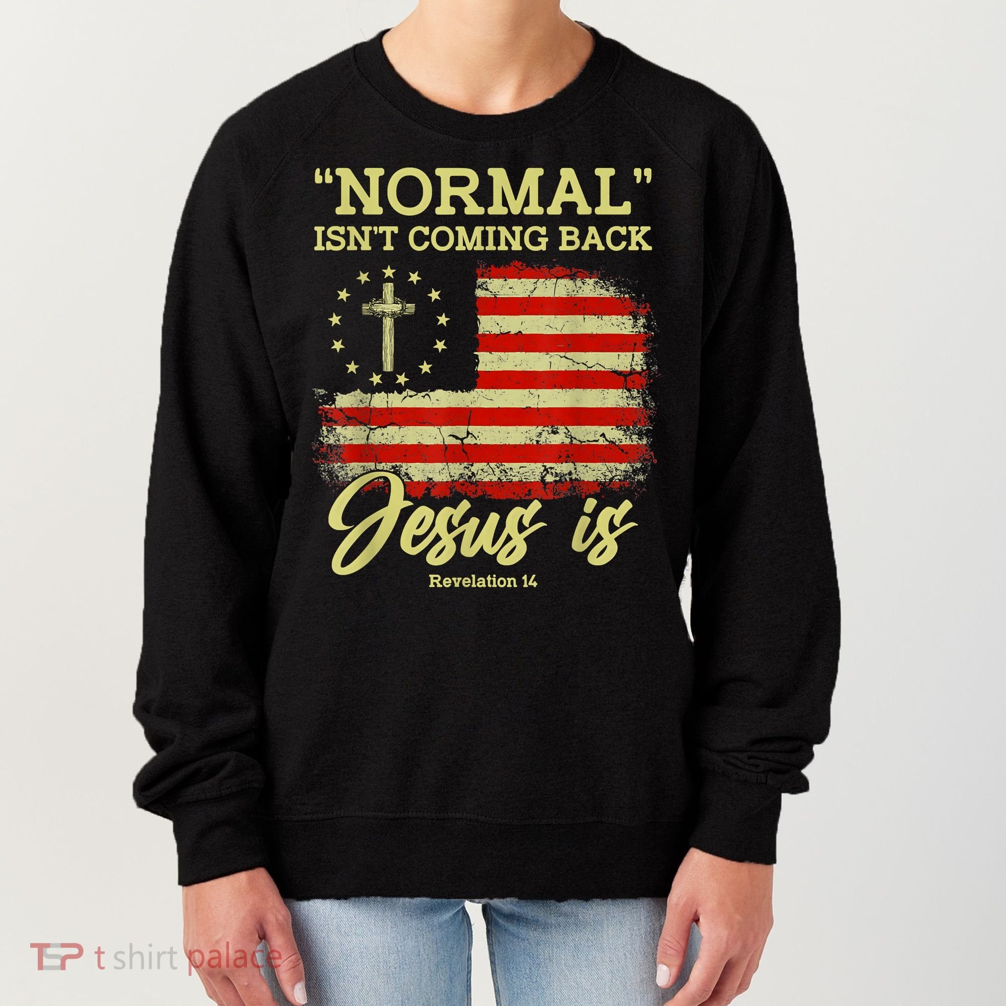 Normal Isn't Coming Back Jesus Is Revelation 14 Christian Women's Sweatshirt