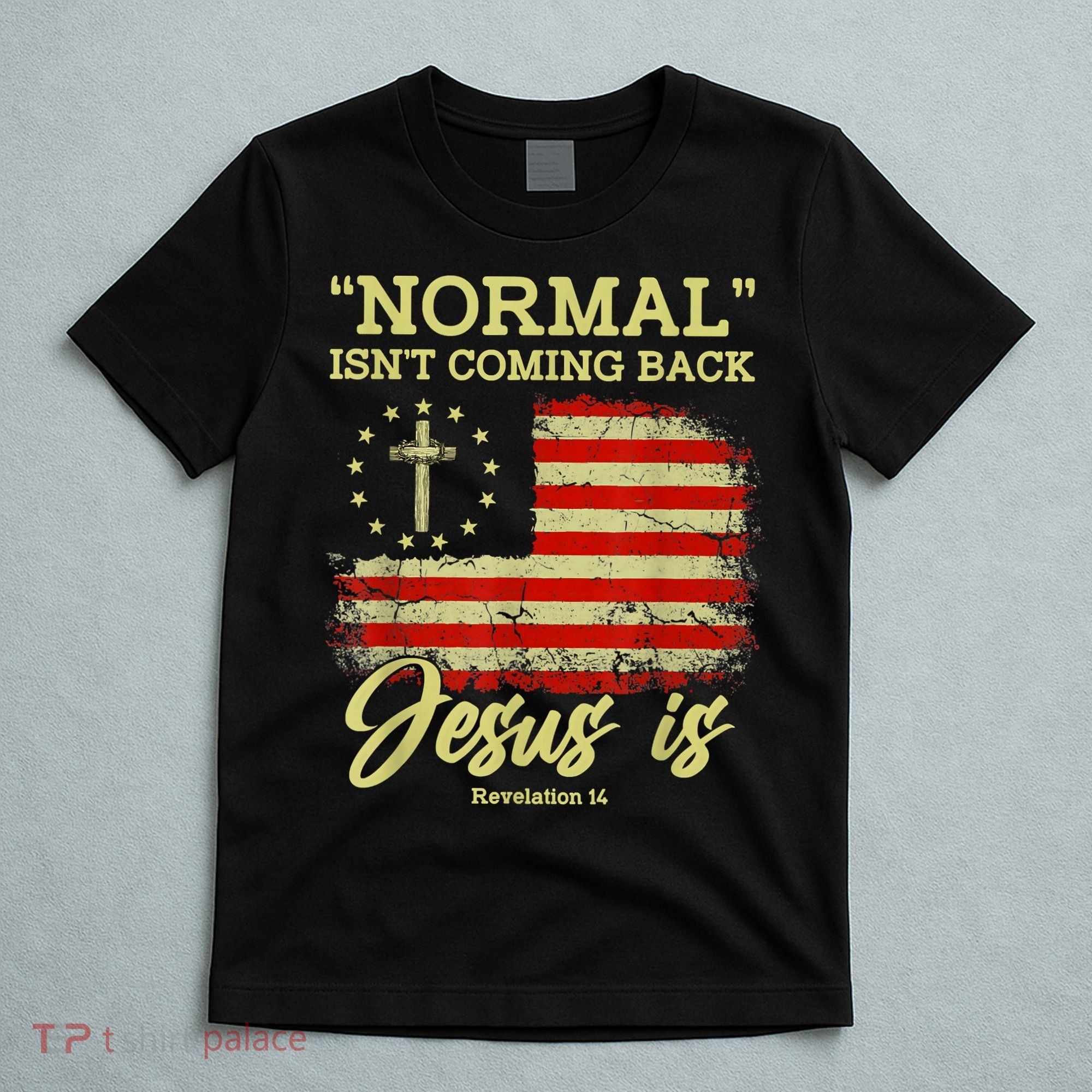 Normal Isn't Coming Back Jesus Is Revelation 14 Christian T-Shirt