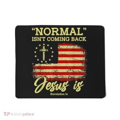 Normal Isn't Coming Back Jesus Is Revelation 14 Christian Mousepad