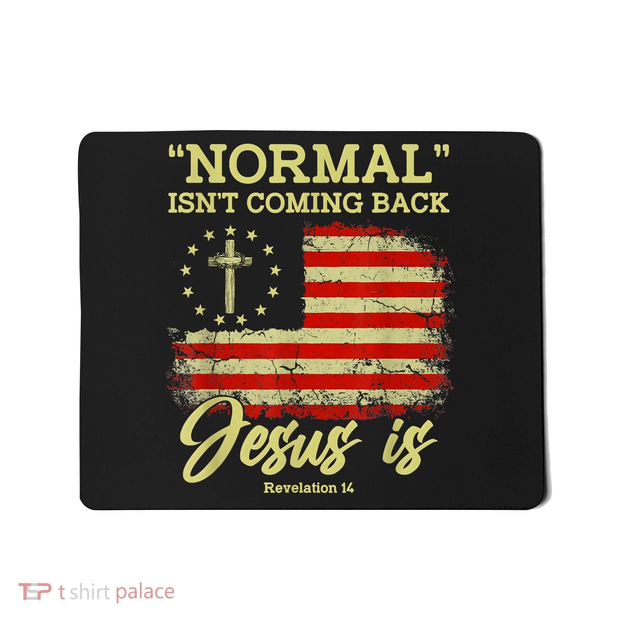 Normal Isn't Coming Back Jesus Is Revelation 14 Christian Mousepad