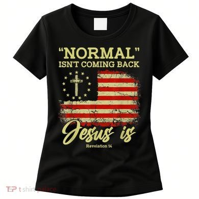 Normal Isn't Coming Back Jesus Is Revelation 14 Christian Women's T-Shirt