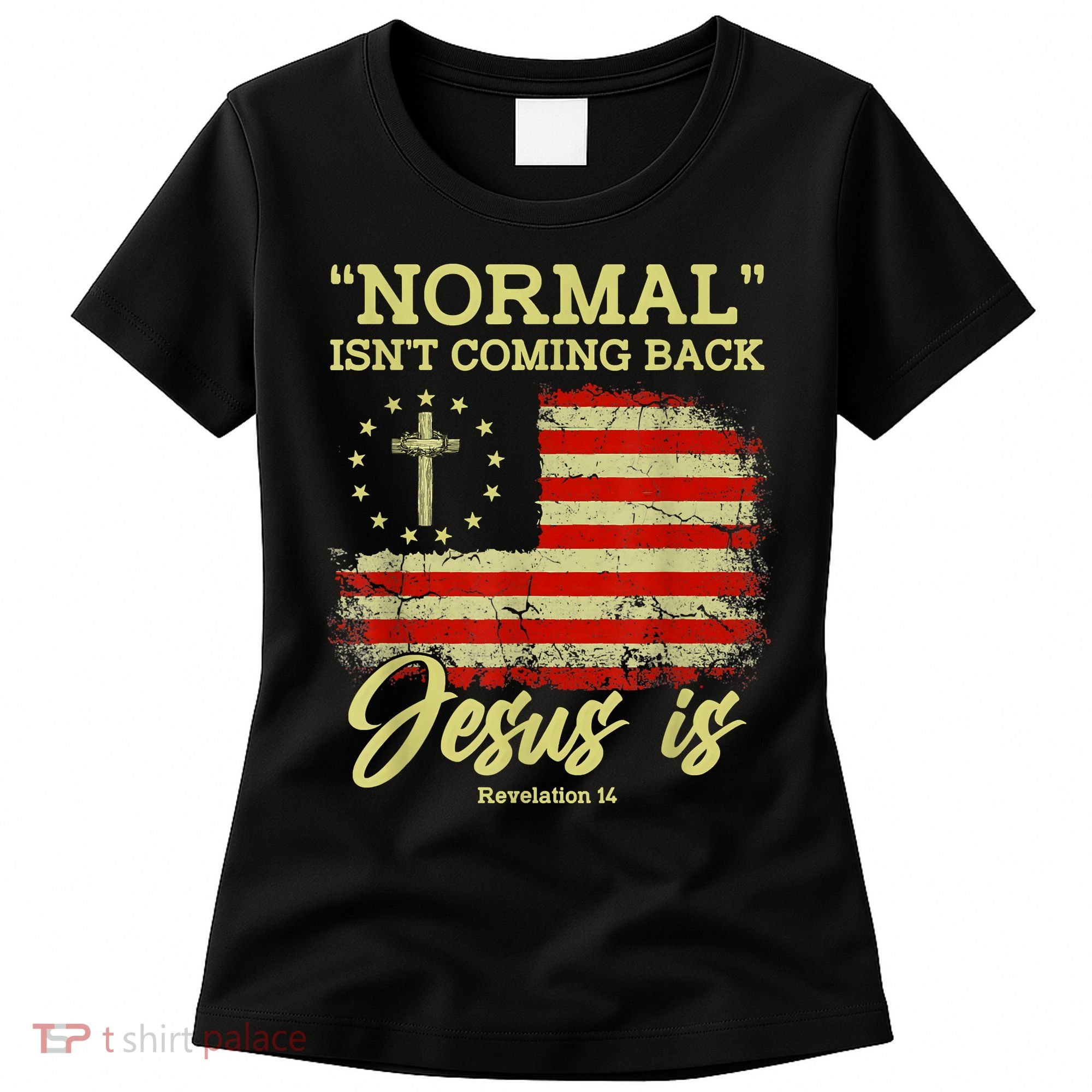 Normal Isn't Coming Back Jesus Is Revelation 14 Christian Women's T-Shirt