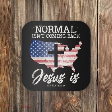 Normal Isn't Coming Back But Jesus Is Revelation 14 Coaster