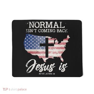 Normal Isn't Coming Back But Jesus Is Revelation 14 Mousepad