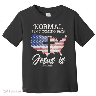 Normal Isn't Coming Back But Jesus Is Revelation 14 Toddler T-Shirt