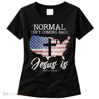 Normal Isn't Coming Back But Jesus Is Revelation 14 Women's T-Shirt
