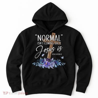 Normal Isn't Coming Back But Jesus Is Revelation 14 Flower Hoodie