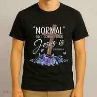 Normal Isn't Coming Back But Jesus Is Revelation 14 Flower T-Shirt thumb 3