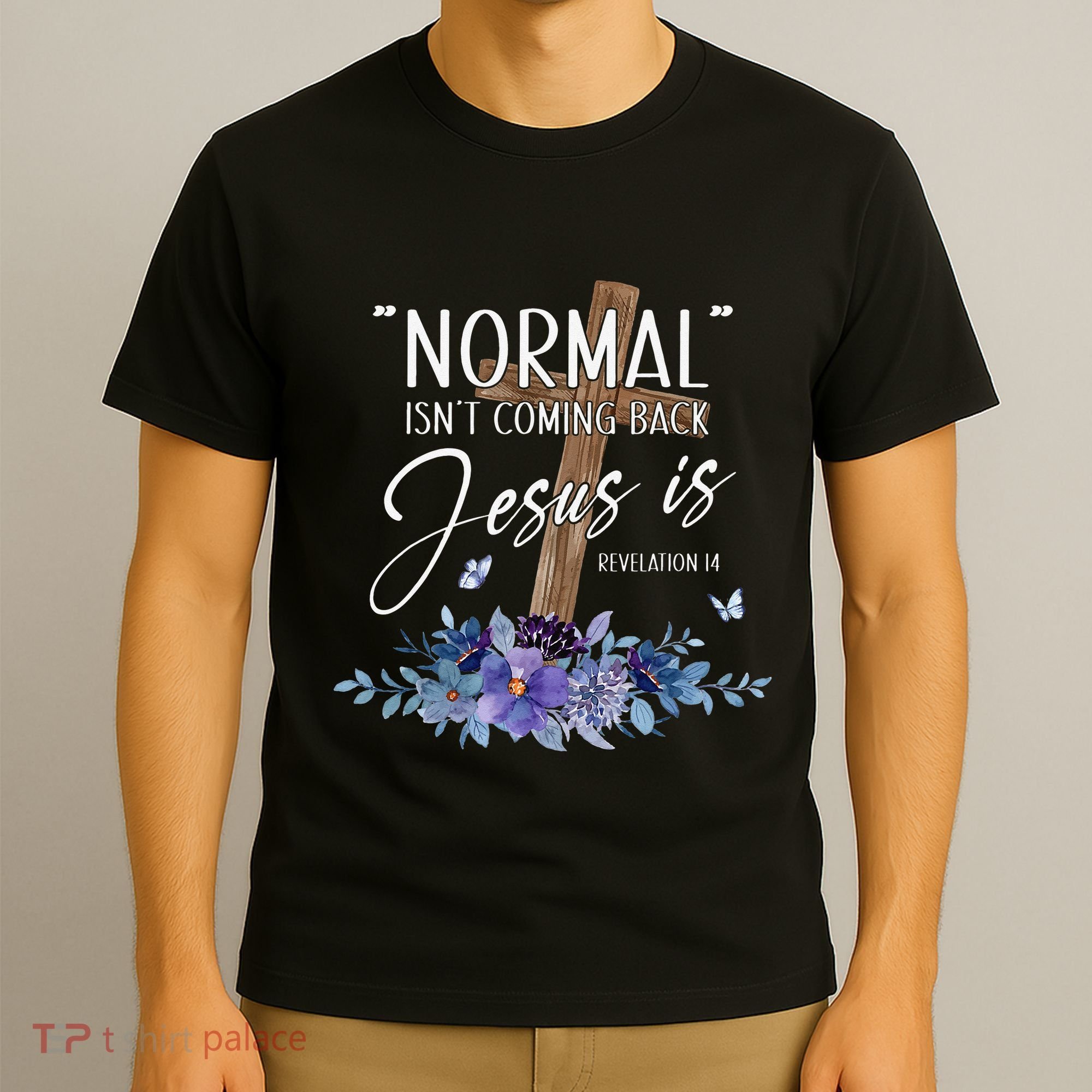 Normal Isn't Coming Back But Jesus Is Revelation 14 Flower T-Shirt