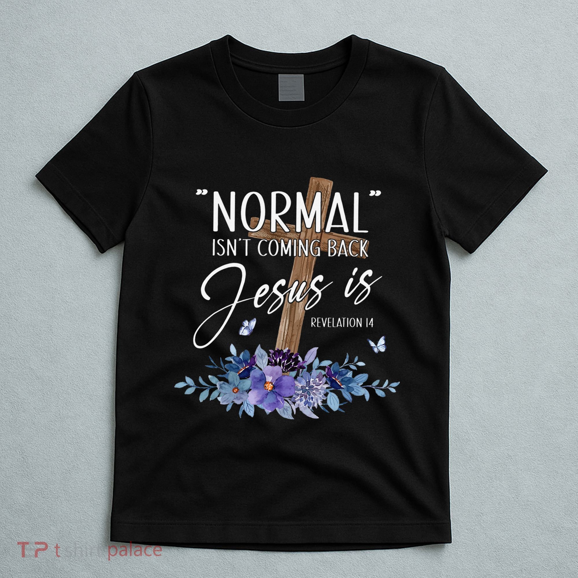 Normal Isn't Coming Back But Jesus Is Revelation 14 Flower T-Shirt
