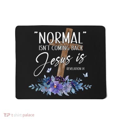 Normal Isn't Coming Back But Jesus Is Revelation 14 Flower Mousepad