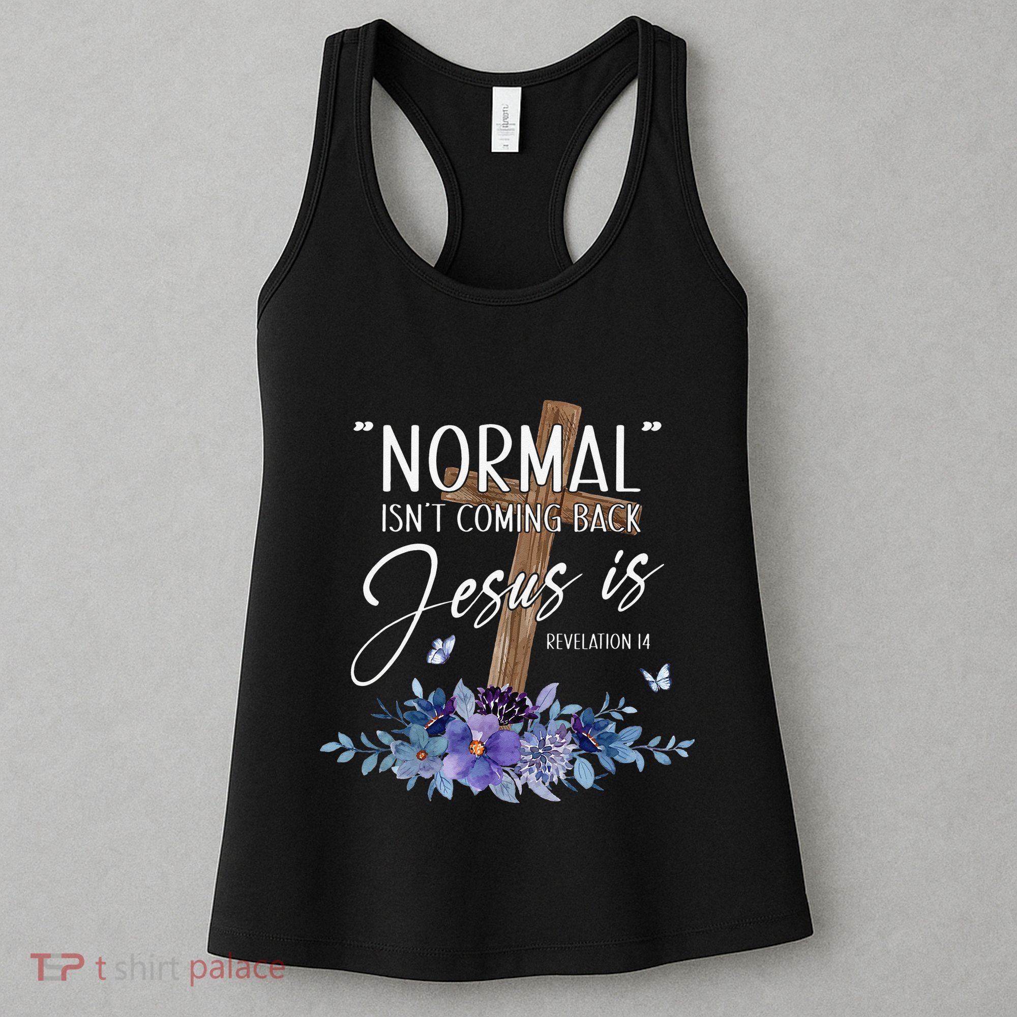 Normal Isn't Coming Back But Jesus Is Revelation 14 Flower Women's Tank Top