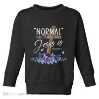 Normal Isn't Coming Back But Jesus Is Revelation 14 Flower Toddler Sweatshirt thumb 0
