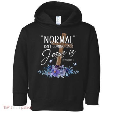 Normal Isn't Coming Back But Jesus Is Revelation 14 Flower Toddler Hoodie