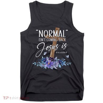 Normal Isn't Coming Back But Jesus Is Revelation 14 Flower Tank Top