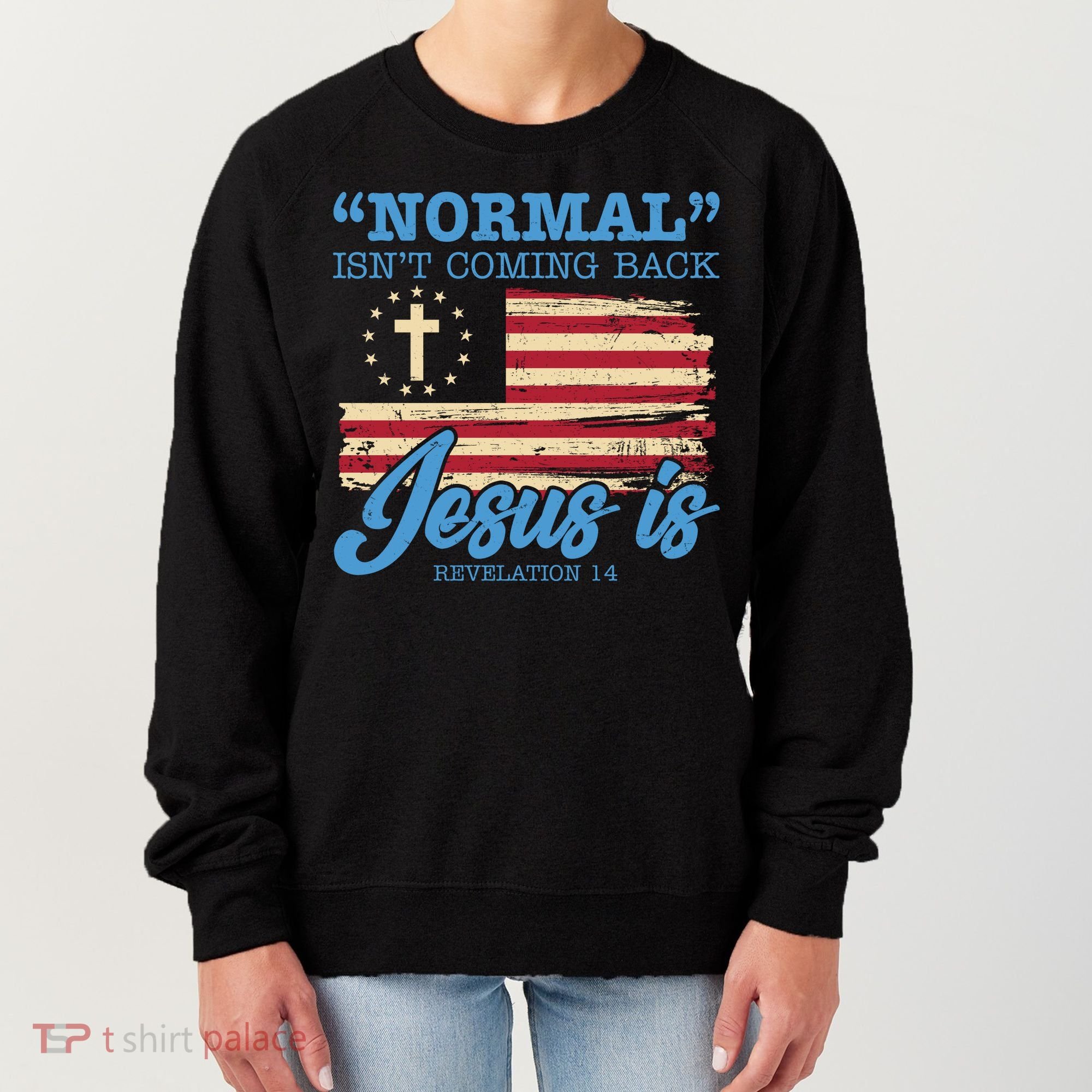 Normal Isn't Coming Back Jesus Is Distressed USA Flag Women's Sweatshirt