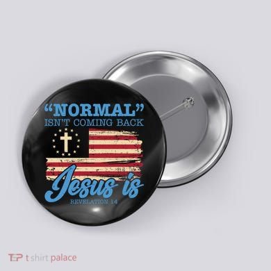 Normal Isn't Coming Back Jesus Is Distressed USA Flag Button