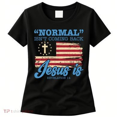 Normal Isn't Coming Back Jesus Is Distressed USA Flag Women's T-Shirt