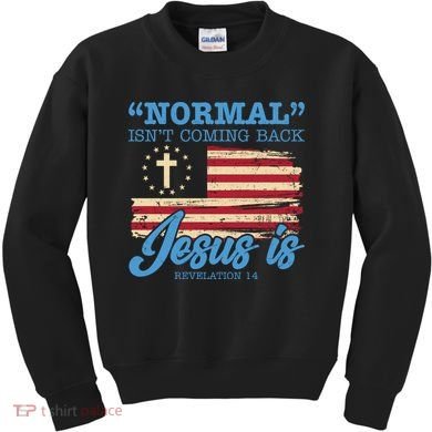 Normal Isn't Coming Back Jesus Is Distressed USA Flag Kids Sweatshirt