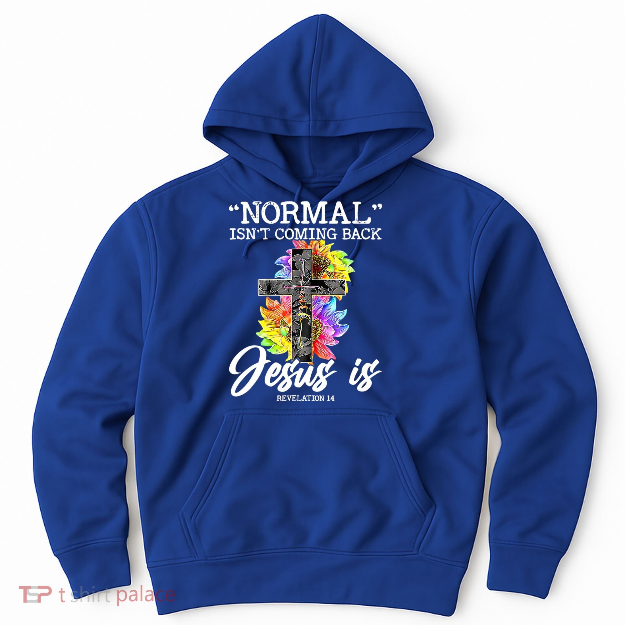 Normal Isn't Coming Back But Jesus Is Faith Sunflower Hoodie