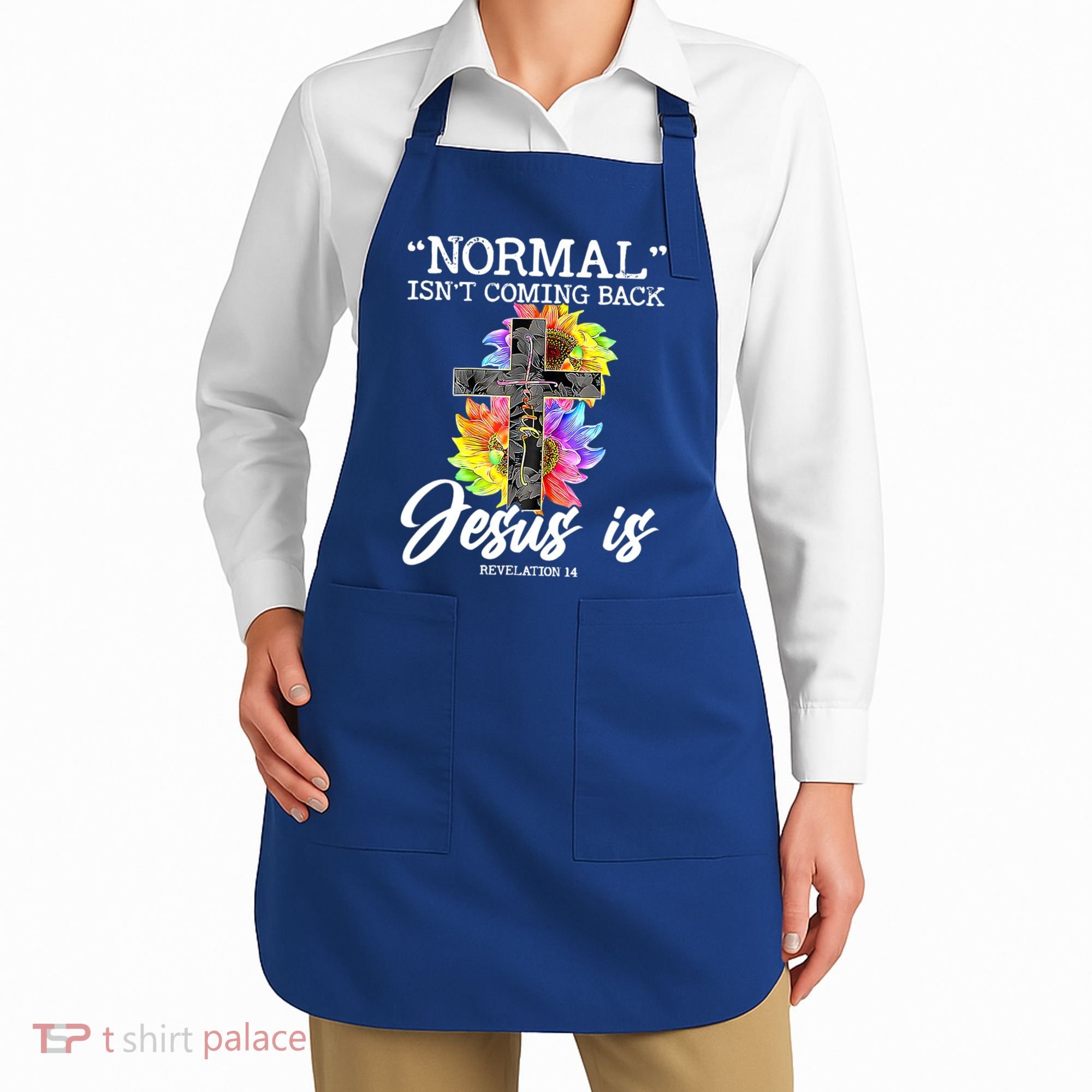 Normal Isn't Coming Back But Jesus Is Faith Sunflower Apron