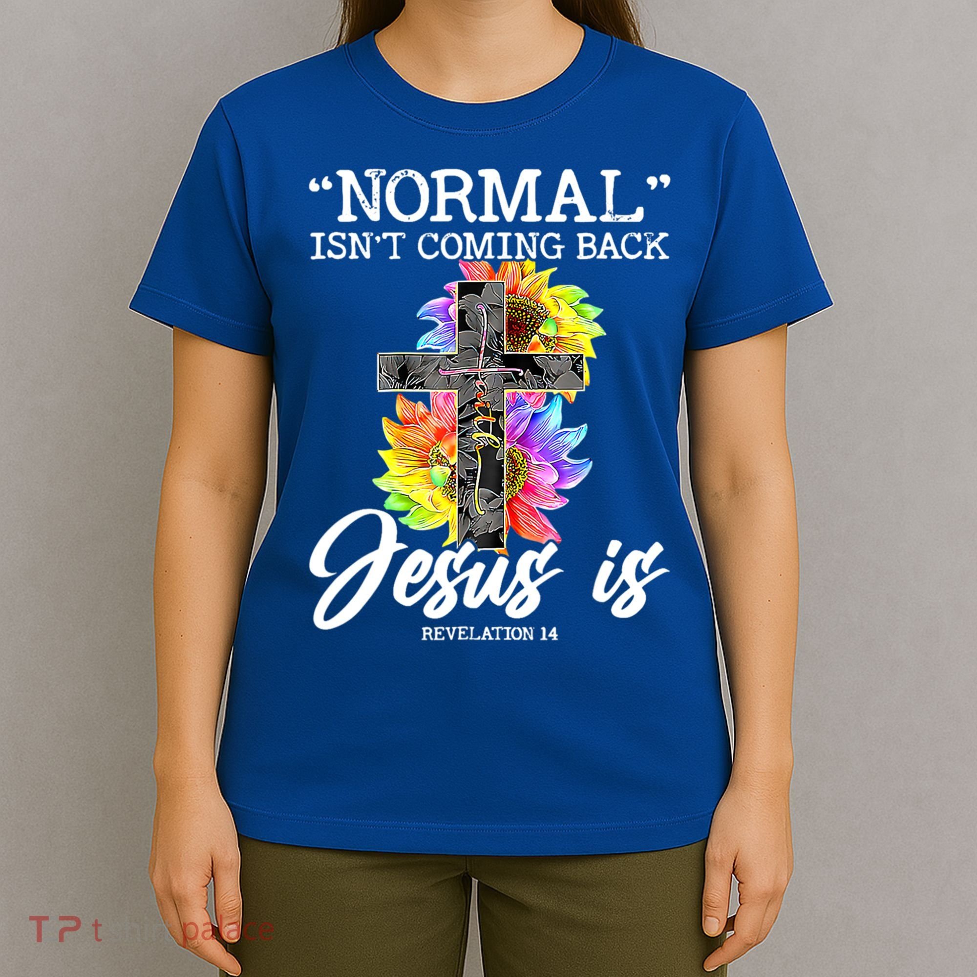 Normal Isn't Coming Back But Jesus Is Faith Sunflower T-Shirt