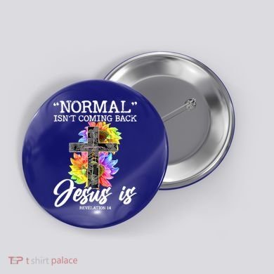 Normal Isn't Coming Back But Jesus Is Faith Sunflower Button