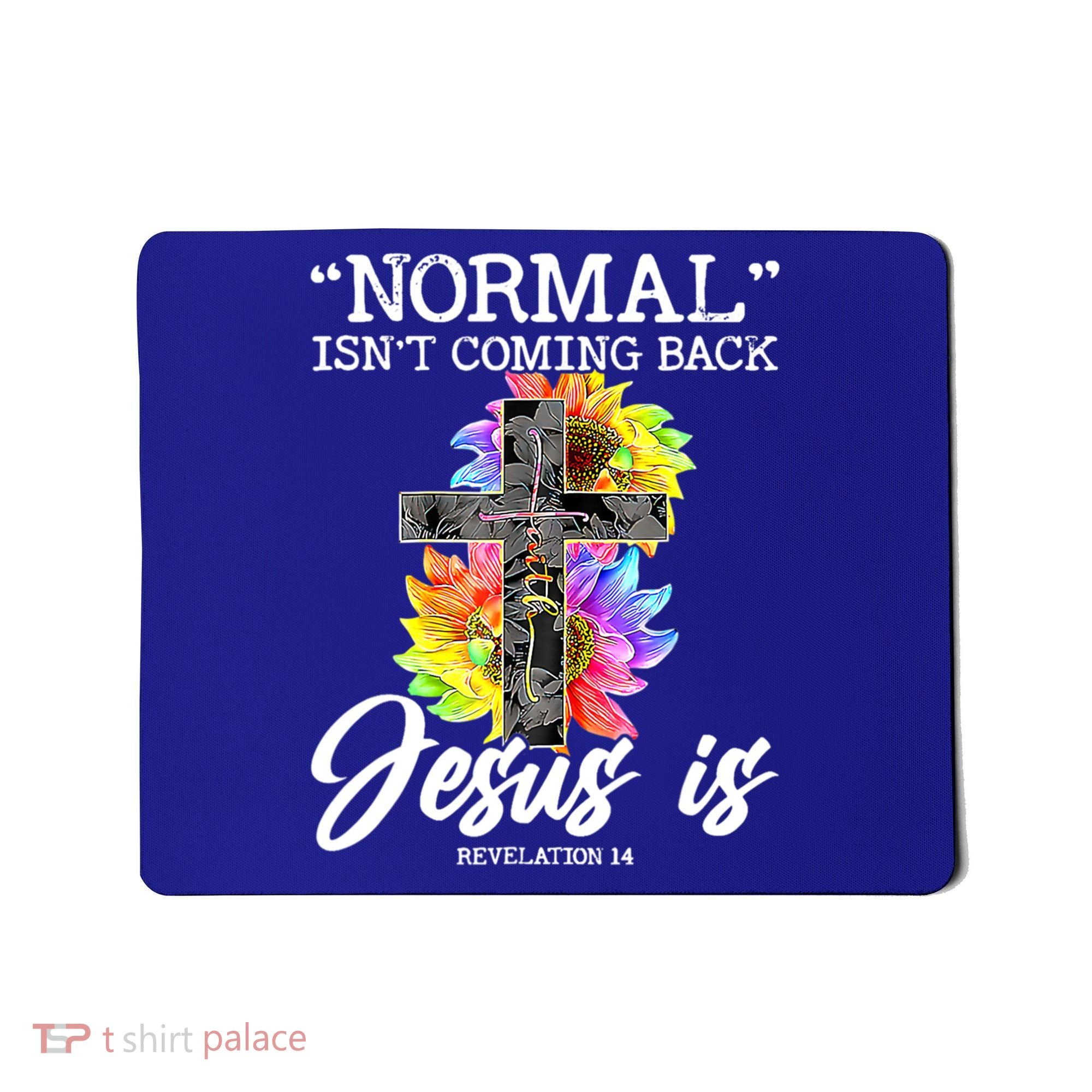 Normal Isn't Coming Back But Jesus Is Faith Sunflower Mousepad