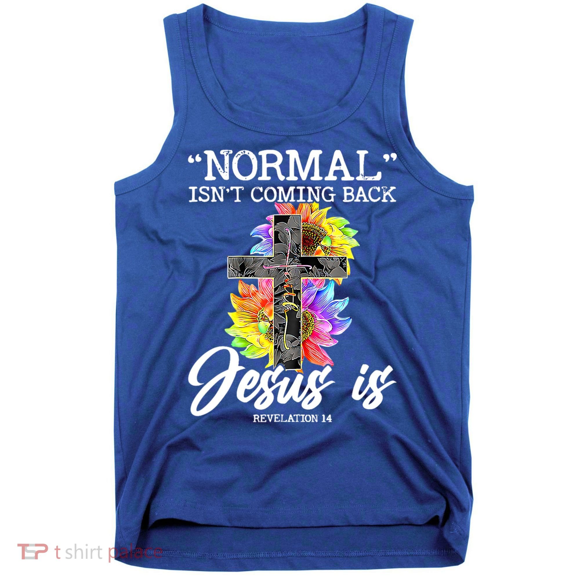Normal Isn't Coming Back But Jesus Is Faith Sunflower Tank Top